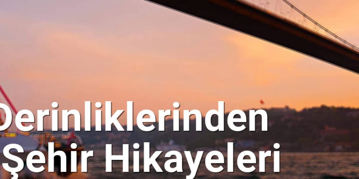 Boğaz'ın Derinliklerinden Yükselen Şehir Hikayeleri - istanbulhikayeleri.net.tc