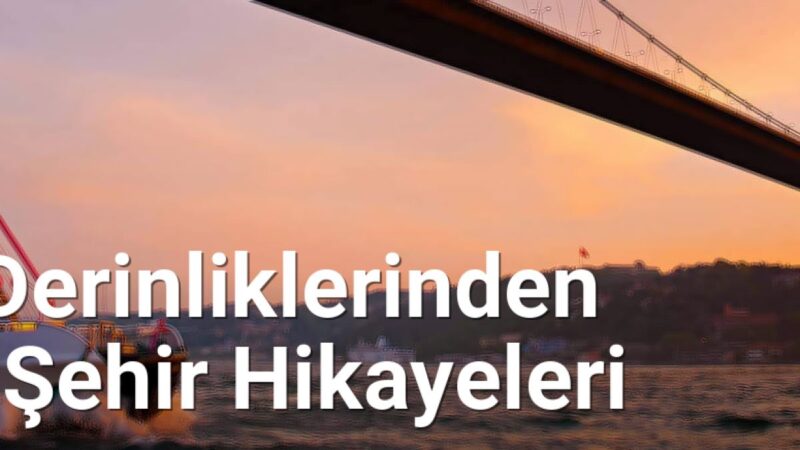 Boğaz'ın Derinliklerinden Yükselen Şehir Hikayeleri - istanbulhikayeleri.net.tc