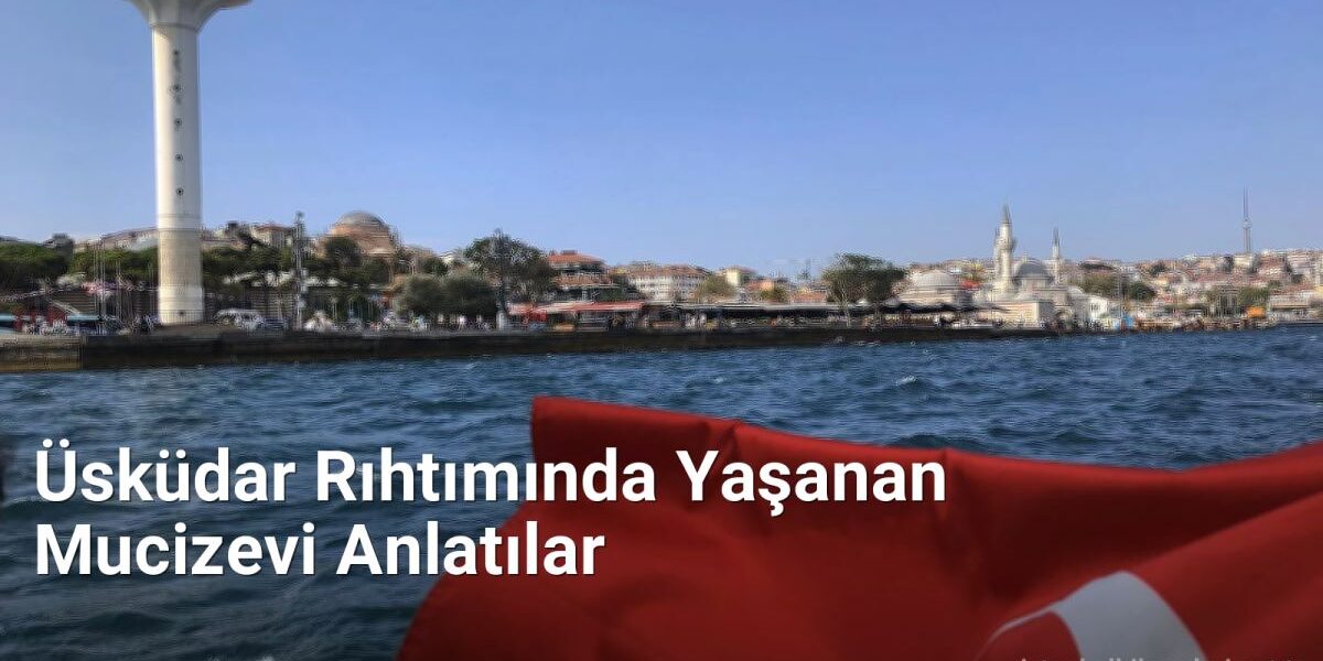 Üsküdar Rıhtımında Yaşanan Mucizevi Anlatılar - istanbulhikayeleri.net.tc
