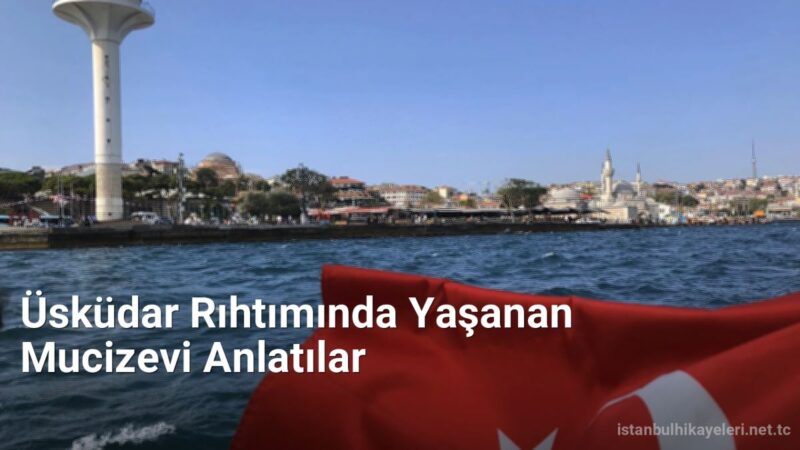 Üsküdar Rıhtımında Yaşanan Mucizevi Anlatılar - istanbulhikayeleri.net.tc